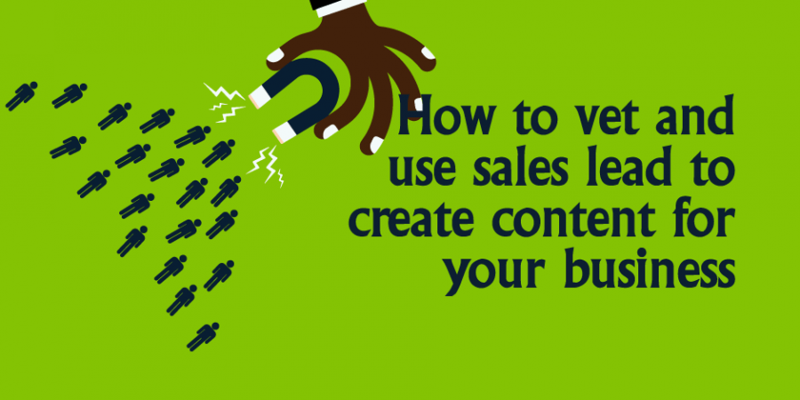 How to vet and create content from your sales lead